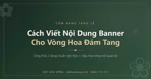 Cách viết nội dung banner cho vòng hoa đám tang chuẩn nghi thức