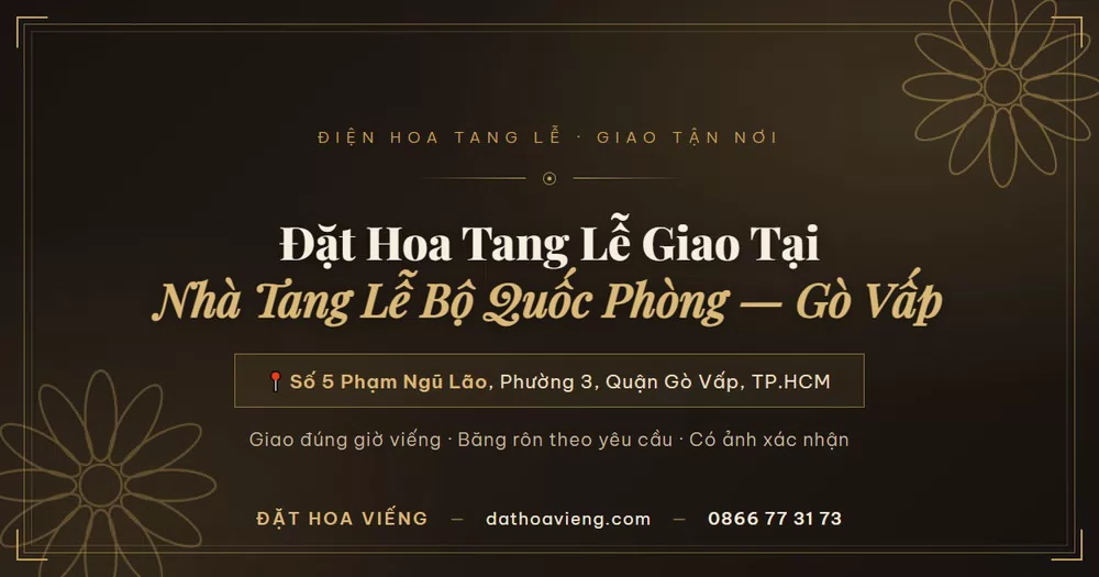 Đặt Hoa Tang Lễ Giao Tại Nhà Tang Lễ Bộ Quốc Phòng (Số 5 Phạm Ngũ Lão, Gò Vấp)