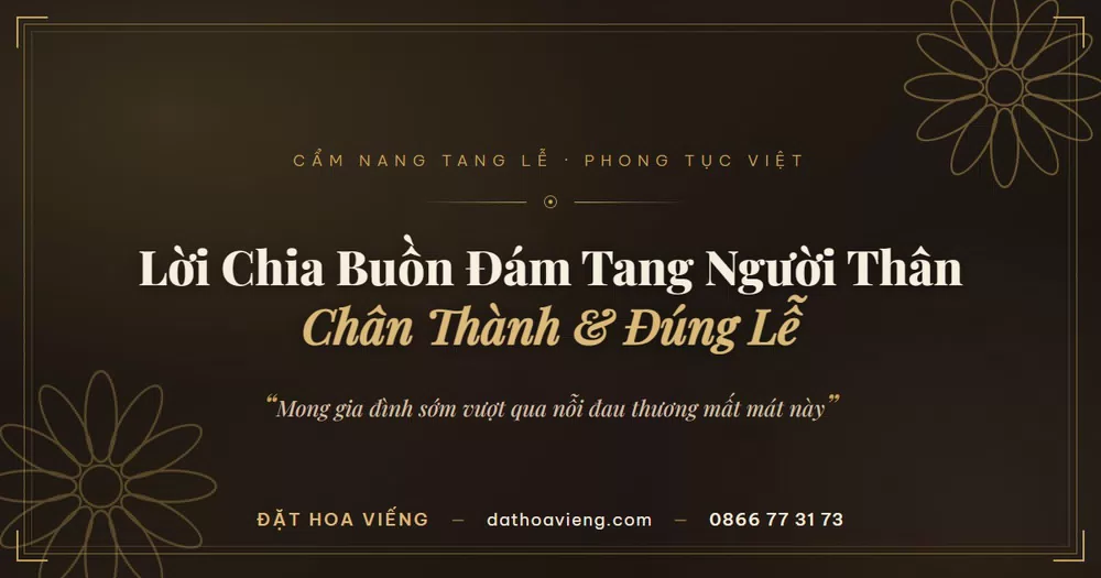 Lời Chia Buồn Đám Tang Người Thân: 50+ Mẫu Câu Chân Thành, Đúng Lễ