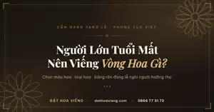 Người Lớn Tuổi Mất Thì Nên Viếng Vòng Hoa Gì? Chọn Hoa Đúng Phong Tục Việt