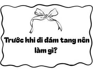 Trước khi đi đám tang nên làm gì?