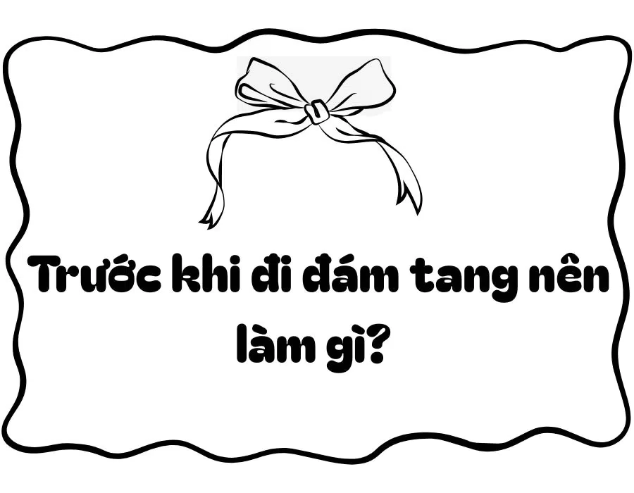 Trước khi đi đám tang nên làm gì?
