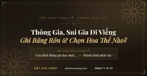 Thông Gia, Sui Gia Đi Viếng: Cách Ghi Băng Rôn Vòng Hoa & Chọn Hoa Đúng Lễ
