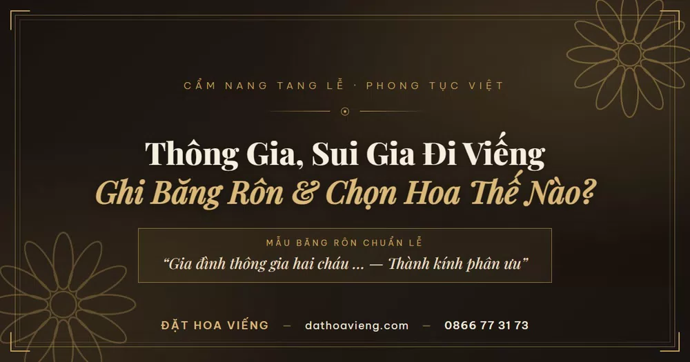 Thông Gia, Sui Gia Đi Viếng: Cách Ghi Băng Rôn Vòng Hoa & Chọn Hoa Đúng Lễ